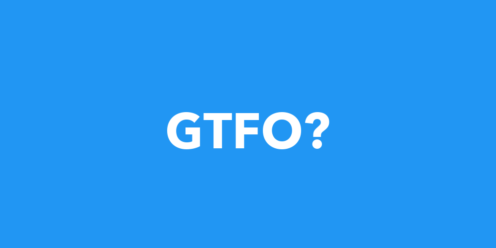 gtfo definition
