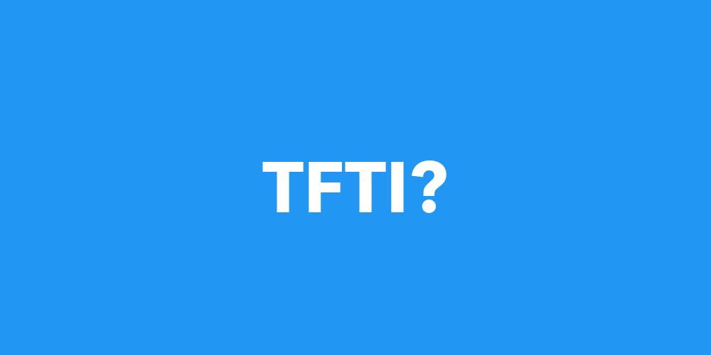 TFTI Meaning